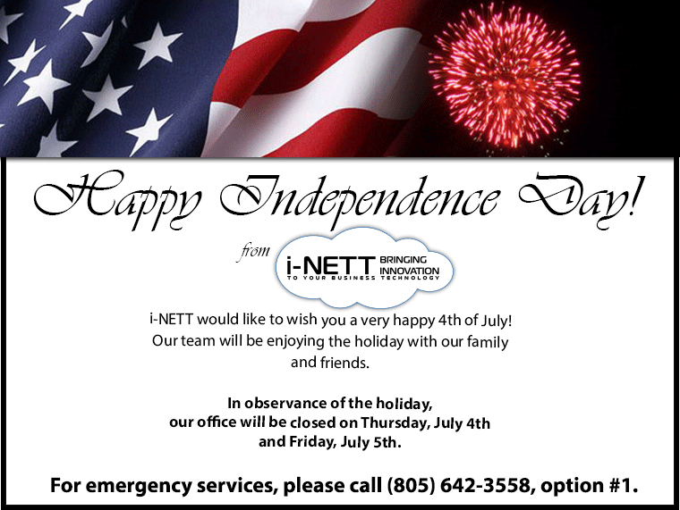 Happy Independence Day from i-NETT. Our office will be closed on Thursday, July 4th and Friday, July 5th. For emergency services, please call (805) 642-3558, option #1.